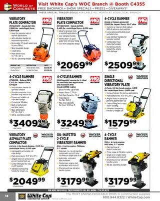 ~

Visit White Cap's WOC Branch @ Booth C4355

...... CONCRETE

FREE BACKPACK • SHOW SPECIALS • PRIZES • GIV EAWAYS*

~ WORLDoF

THESE SPECIAL TRADER DEALS AVAILABLE ALL MONTH AT YOUR LOCAL BRANCH!

VIBRATORY
PLATE COMPACTOR
MVC82VHW ·Honda GX-160,
1, 080 lbs. centrifugal force,
5,600 vpm

~~:!'1
MULTIQUIP.

DESCRIPTION
WITH WATER TANK
NO WATER TANK

4-CYCLE RAMMER
MTX80SD - Subaru ER12,
1, 510 lbs. Impact force,
678bpm

~~:!'1
MULTIQUIP.

MVC88VGHW ·Honda GX160,
1,450 lbs. centrifugal force, 6, 000 vpm

Ideal for granular soils
or asphalt applications
Low vibration handle
Removable 11.5 quart
water tank for easy filling
Cast iron baseplate design

Ideal for granular soils or
asphalt applications
Anti-vibration handle for
improved ergonomics
Removable 11.5 quart water tank
for easy filling
Steel baseplate design
V-belt drive
Plate dimensions:
17.7" Wx 22" L
182 lbs. operating weight
PRODUCT NO.
176MVC82VHW
176MVC82VH

VIBRATORY
PLATE COMPACTOR

PRICE
$1,619.99
$1,539.99

~~:!'1
MULTIQUIP.

Anti-vibration handle for
operator comfort
Durable composite clutch
provides long service life
Proven and reliable oil
lubricated design
Cyclonic air filtration
Built-in tachometer
and hour meter
Shoe dimensions

4-CYCLE RAMMER
Middleweight compactor Is ideal
for confined area application
and ava//ab/e with
Honda GX100 engine

~~:!'1
MULTIQUIP.

W.lCKEil

NEUSON

4-Cyc/e, 6 hp Honda Engine, 1,175 lbs. - - centrifugal force, 6, 000 vpm

Lightweight yet durable roll
cage design
Plate dimensions: 19.5" W x 23" L
Angled holes on spray bar to
prevent asphalt pick-up
Center lifting bar for easy
on/off loading
Vibration dampening
handle for longer use

~ (U/h~~

OIL-INJECTED
2-CYCLE
VIBRATORY RAMMER
80cc, 2-cyc/e engine, 700bpm,
1.1"stroke

Patented, no-mix oil injection
system with up to 65 hour
run time on single tank of oil
Automatic, extended
idle shutdown
Single lever engine start,
acceleration and shut-off
Shockmount low vibration
handle system

SINGLE
DIRECTIONAL
VIBRATORY PLATE

W.lCKEil

NEUSON

4-Cycle, 5.5 hp Honda engine, 1,175
lbs. centrifugal force, 5, 800 vpm

Compact desig n for narrow applications
Plate dimensions: 19.5" W x 29" L
Angled holes on spray bar
prevents asphalt pick-up
Center lifting bar for easy
on/off loading
Vibration dampening
handle for longer use

570VP1550AW

176MTX70HD

Q

MULTIQUIP.

176MVC88VGHW

11.2" Wx13.4" L
165 lb. operating weight

VIBRATORY
ASPHALT PLATE
COMPACTOR

__ •

Low vibration handles for
operator comfort
Combination hour
meter/tachometer
Durable guards to
protect the engine
from damage

B
lows Per Min: Up to 690
Impact Force: 3,350 lb
Fuel Tank Capacity: 2.5 qt
Travel Speed
Per Min: 39.3 ft
M Area Capacity
ax
Per Hour: 3 sq. ft
,165

176MTX80SD

1

~ ~ :!'

4-CYCLE RAMMER

Honda or Subaru powered;
1,060 lbs. impact force, 10.4" shoe

W.lCKEil

NEUSON

4-CYCLE
RAMMER

~

W.lCKEil

NE USON

100cc, 4-cyc/e engine,
680 bpm, 2.7" stroke

Patented low oil
shutoff protection
Three-stage air fi ltration system
Single lever enginestart,
acceleration and shut-off
Shockmount, low vibration
handle system
1 lbs. operating weight
56

The MOST KNOWLEDGEABLE PROS in construction supplies

~ coNsTRucnoNs~·wHiLE suPPuEs LAST

800.944.8322

I Whitecap.com

 
