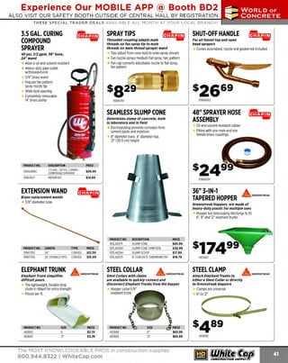 Experience Our MOBILE APP @ Booth BD2
ALSO VISIT OUR SAFETY BOOTH OUTSIDE OF CENTRAL HALL BY REGISTRATION

-

...,.,ii!

~ WORLDoF

~ CONCRETE

THESE SPECIAL TRADER DEALS AVAILABLE ALL MONTH AT YOUR LOCAL BRANCH!

3.5 GAL. CURING
COMPOUND
SPRAYER

SPRAY TIPS

SHUT-OFF HANDLE

Threaded coupling adapts male
threads on fan spray tip to male
threads on male thread sprayer wand

For all funnel top and open
head sprayers

Comes assembled, nozzle and gasket not included

Tips adjust from cone mist to semi-spray stream
F nozzle sprays medium flat spray, fan, pattern
an
F cap converts adjustable nozzle to flat spray,
an
fan pattern

40 psi, 1/2 gpm, 16" hose,
24"wand

Hose is oil and solvent resistant
Heavy-duty pipe outlet
w/threaded end
3/8" brass wand
Popular fan pattern
spray nozzle tip
Wide ta nk opening
Completely removable
1 brass pump
4"

SEAMLESS SLUMP CONE

48" SPRAYER HOSE
ASSEMBLY

Determines slump of concrete, both
in laboratory and In field

O and solvent resistant rubber
il
Fitted with one male and one
female brass couplings

E
lectroplating prevents corrosion from
cement paste and moisture
8" diameter base, 4" diameter top,
12" (30.5 cm) heig ht

PRODUCT NO.

DESCRIPTION

1591949WC

3.5 GAL., 40 PSI. CURING

15964627

PRICE

COMPOUND SPRAYER
REPAIR KIT

EXTENSION WAND
3/8" diameter tube

LENGTH
24"
24" (FEMALE TIPS)

ELEPHANT TRUNK

$99.99

-$14.69

TYPE
C
URVED
CURVED

A

PRICE
$12.59
$15.09

GREENSTREAK

Elephant Trunk simplifies
difficult pours

8
12"

36" 3-IN-1
TAPERED HOPPER

A

~GREENSTREAK

Greenstreak Hoppers are made of
heavy-duty plastic for multiple uses

Hopper has telescoping discharge to fit
6", 8" and 1 elephant trunks
2"

PRODUCT NO.
103LA0275
103LA0280
103LA0294
103LA0525

DESCRIPTION
SLUMP CONE
SLUMP CONE TAMP ROD
SLUMP SCOOP
6" CONCRETE THERM
OMETER

STEEL COLLAR

A

PRICE
$65.99
$20.99
$17.89
$19.79

GREENSTREAK

Steel Collars with chains
are available to quickly connect and
disconnect Elephant Trunks from the hopper

The lightweight, flexible drop
chute is ribbed for extra strength
Priced per ft.

PRODUCT NO.
483682
483683

15966091

13:r.1µ1~1

Brass replacement wands

PRODUCT NO.
15967703
15967704

-

15966062

15965797

483484

STEEL CLAMP
Clamps are universal
6" to 12"

Hopper collar F/8"
elephant trunk

A

Attach Elephant Trunks to
either a Steel Collar or directly
to Greenstreak Hoppers

~----........

$3.39

PRODUCT NO.
483688
483689

12"

The MOST KNOWLEDGEABLE PROS in construction supplies

800.944.8322 I Whitecap.com

PRICE
$65.99
$85.99

483690

GREENSTREAK

 