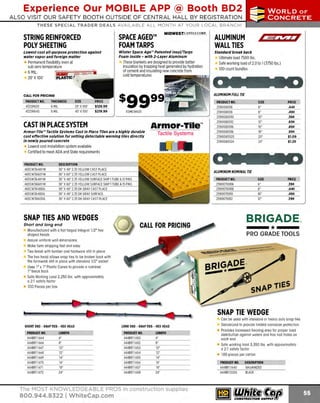 Experience Our MOBILE APP @ Booth BD2

...,.,ii!

~ WORLDoF

~ CONCRETE

ALSO VISIT OUR SAFETY BOOTH OUTSIDE OF CENTRAL HALL BY REGISTRATION
THESE SPECIAL TRADER DEALS AVAILABLE ALL MONTH AT YOUR LOCAL BRANCH!
MIDWESTCANVAS CORI'.

STRING REINFORCED
POLY SHEETING

SPACE AGED™
FOAM TARPS

Lowest cost a/I-purpose protection against
water vapor and foreign matter
Permanent flexibility even at
sub-zero temperature
6 MIL.
HUllKYH -- - - - ---- •

Winter Space Age'" Patented lnsul/ Tarps
Foam Inside - with 2-Layer Aluminum
These blankets are designed to provide better
insulation by trapping heat generated by hydration
of cement and insulating new concrete from
cold temperatures

x

PLASTICf

20' 100'

THICKNESS
6 MIL
6 MIL

SIZE
20' x100'
40' x100'

PRICE
$129.99
$219.99

100 count bundles

sggss
113MCW60T

Armor-Tile™

CAST IN PLACE SYSTEM
Armor-Tile'" Tactile Systems Cast In Place Tiles are a highly durable
cost effective solution for setting detectable warning tiles directly
In newly poured concrete
Lowest cost installation system available
Certified to meet ADA and State requirements
PRODUCT NO.
465CW3648YW
465CW3660YW
465SW3648YW
465SW3660YW
465CW3648DG
465SW3648DG
465CW3660DG

Standard break back
Ultimate load 7500 lbs.
Safe working load of 2.0 to 1(3750 lbs.)

'

CALL FOR PRICING
PRODUCT NO.
432SR620
432SR640

ALUMINUM
WALL TIES

Tactile Systems

DESCRIPTION
36" X 48" 2.35 YELLOW CAST PLACE
36" X 60" 2.35 YELLOW CAST PLACE
36" X 48" 2.35 YELLOW SURFACE SHIP 1TUBE & 12 PINS
36" X 60" 2.35 YELLOW SURFACE SHIP 1TUBE & 15 PINS
36" X 48" 2.35 DK GRAY CAST PLACE
36" X 48" 2.35 DK GRAY SURFACE
36" X 60" 2.35 DK GRAY CAST PLACE

PRODUCT NO.
259008006
259008008
2590080010
2590080012
2590080016
2590080018
2590080020
2590080024

SIZE
6"
8"
10"
12"
1
6"
18"
20"
24"

PRICE
.44¢
.49¢
.59¢
.69¢
.89¢
.99¢
$1.09
$1.29

8"
10"
12"

PRICE
.39¢
.44¢
.49¢
.59¢

ALUHINUH NOMINAL TIE
PRODUCT NO.
2590070006
2590070008
2590070010
2590070012

SNAP TIES AND WEDGES

BRIGADE®

---*---

Short and long end
Manufactured with a hot forged integral 1/2" hex
shaped heads
Assure uniform wall dimensions
Make form stripping fast and easy
Ties break with lumber and hardware still in place
The hex head allows snap ties to be broken back with
the formwork still in place with standard 1/2" socket
Uses l" x l" Plastic Cones to provide a nominal
l " break back
Safe Working Load 2.250 lbs. with approximately
a 2:1 safety factor
100 Pieces per box

PRO GRADE TOOLS

----*---

BRIGADE-

SNAP TIE WEDGE
SHORT END - SNAP TIES - HEX HEAD
PRODUCT NO.
444BR11664
444BR11666
444BR11667
444BR11668
444BR11669
444BR11670
444BR11671
444BR11672

LENGTH
6'
8'
10'
12'
14'
1
6'
1
8'
24'

LONG END - SNAP ms - HEX HEAD
PR
ODUCT NO.
444BR11 650
444BR11652
444BR11 653
444BR11654
444BR11 655
444BR11656
444BR11 657
444BR11658

LENGTH
6'
8'
1
0'
12'
14'
1
6'
1
8'
24'

The MOST KNOWLEDGEABLE PROS in construction supplies

800.944.8322 I Whitecap.com

Can be used with standard or heavy duty snap ties
Galvanized to provide limited corrosion protection
Provides increased bearing area for proper load
distribution against walers and hos nail holes on
each end
Safe working load 3,350 lbs. with approximately
a 2:1 safety factor
100 pieces per carton
PRODUCT NO.
444BR11640
444BR12355

DESCRIPTION
GALVANIZED
BLACK

 