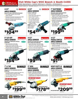 ~

Visit White Cap's WOC Branch @ Booth C4355

...... CONCRETE

FREE BACKPACK • SHOW SPECIALS • PRIZES • GIV EAWAYS*

~ WORLDoF

THESE SPECIAL TRADER DEALS AVAILABLE ALL MONTH AT YOUR LOCAL BRANCH!

~ BOSCH

4-1/2"

~

4-1/2"

BOSCH 7" ELECTRONIC

ANGLE GRINDER

ANGLE GRINDER
Robust 8.5 amp H,500 RPM motorpower

Two-position vibration control handle
reduces vibration
Directed air flow diverts dust away from switch
and vital components to extend tool life
Ergonomic housing increases comfort and
control for extended usage

ANGLE GRINDER

6 amps, 11,000 rpm

Electronic speed control maintains
constant speed under load

Lock-on/off switch
Sealed switch keeps debris out
Service-minder'" brushes
S
/8"-11 spindle, spindle lock
Tool-free adjustable guard
2-position auxiliary handle
Double-insulated, UL-listed,
complies to OSHA
Includes: Guard, auxiliary
•
,
handle, flange kit,
"'
-'
spanner wrench,
abrasive wheel

Powerful 1 AMP motor for high output
5.0
power in a more compact tool (only 7.5 lbs.)
6,000 RPM for fast material removal and
high production efficiency
Labyrinth construction seals and protects
the motor and bearings from dust and debris
for longer tool life

1621375A

162AG40BSP

140GA7011C

6" CUT-OFF

4-1/2"

4-1/2"

ANGLE GRINDER

ANGLE GRINDER

Powerful 12.0 AMP motor delivers
9,000RPM

Powerful 10. 0 amp motor delivers
more output and 10,500 rpm

PADDLE SWITCH
ANGLE GRINDER

Super Joint System (SJS) helps
prevent motor and gear damage.
variable speed control dial enables user to
match the speed to the application
Constant speed control automatically applies
additional power to the motor to
maintain speed under load

1409566CV

-

-=-

Super Joint System' (SJS) technology
helps prevent motor and gear damage
Large flush-mount paddle switch with lock-off
"Tool-less" wheel guard adjustment
Spiral bevel gears for smoother rotations
and a more efficient transfer of energy

1409564P

7" 4.7 HP

ANGLE GRINDER

DEWALT. 9" HIGH

15 amps @4.7 HP (maximum mot or HP)
8,500rpm

Dust Ejection System" protects the motor from
damaging particles entering air intake
Anti-Vibe Trigger Handle reduces user fatig ue
Lightweight design (11.6 lbs.)

$10 INSTANT REBATE
I DEWD1141R10

7.5 amps, 10, 000 rpm, AC/ DC motor

DEWALT. HEAVY-DUTY LG DEWALT.
ANGLE GRINDER

15 amps, 5,000 rpm, AC/ DC

15 amps @ 120 volts, 8, 500 rpm

Epoxy coated field and armature
Automatic turn-off brushes shut down tool when
brushes need to be changed to avoid tool damage

$10 INSTANT REBATE

High power 4-hp motor with overload protection
2 wire double insulated 'S' jacket rubber cord
Keyless adjustable guard
Low profile gearcase allows for work in tight areas
Automatic turn-off brushes

7>,~ J
_, ~

a.........~
~ ' ~~ -

$10 INSTANT REBATE
f

PRICE BEFORE REBATE

s19999

PRICE BEFORE

324DWE4557

~ (U/h~~

~

-

Labyrinth construction seals and protects
from dust and debris
All ball bearing design and metal gear housing
Includes: Aluminum case, 4- 4-1/2" grinding
wheels, diamond wheel

1409557PBXI

PERFORMANCE
ANGLE GRINDER

DEW01141R10

,,,J!fM'fi

324DWE4519

DEWOll 41Rl 0

REBA~ 2 0
324D28499X

9 99

The MOST KNOWLEDGEABLE PROS in construc~ion supp lies

coNsTRucnoNsd·wH1LE suPPuEs LAST

800.944.8322

I Whitecap.com

 