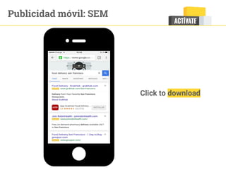 Click to download
Publicidad móvil: SEM
 