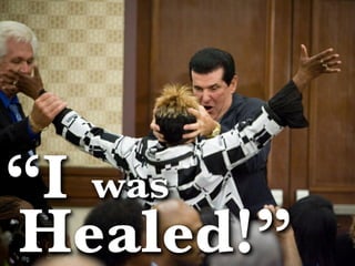 “I was
Healed!”
 