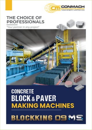 MAKING MACHINES
BLOCK& PAVER
CONCRETE
THE CHOICE OF
PROFESSIONALS
“Your partner in any project”
 