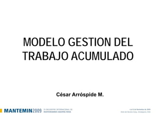 MODELO GESTION DEL
TRABAJO ACUMULADO
César Arróspide M.
 