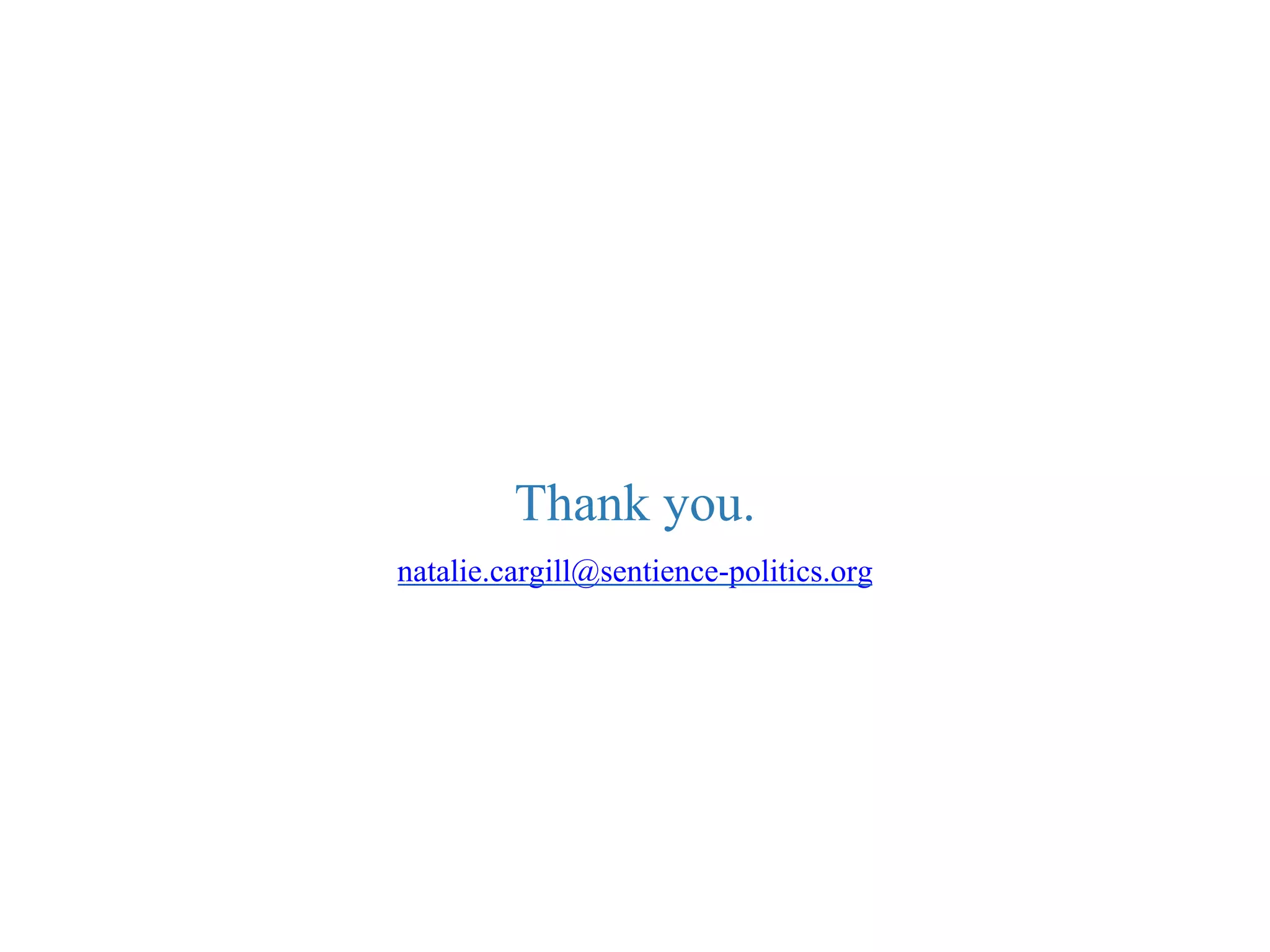 natalie.cargill@sentience-politics.org
Thank you.
 