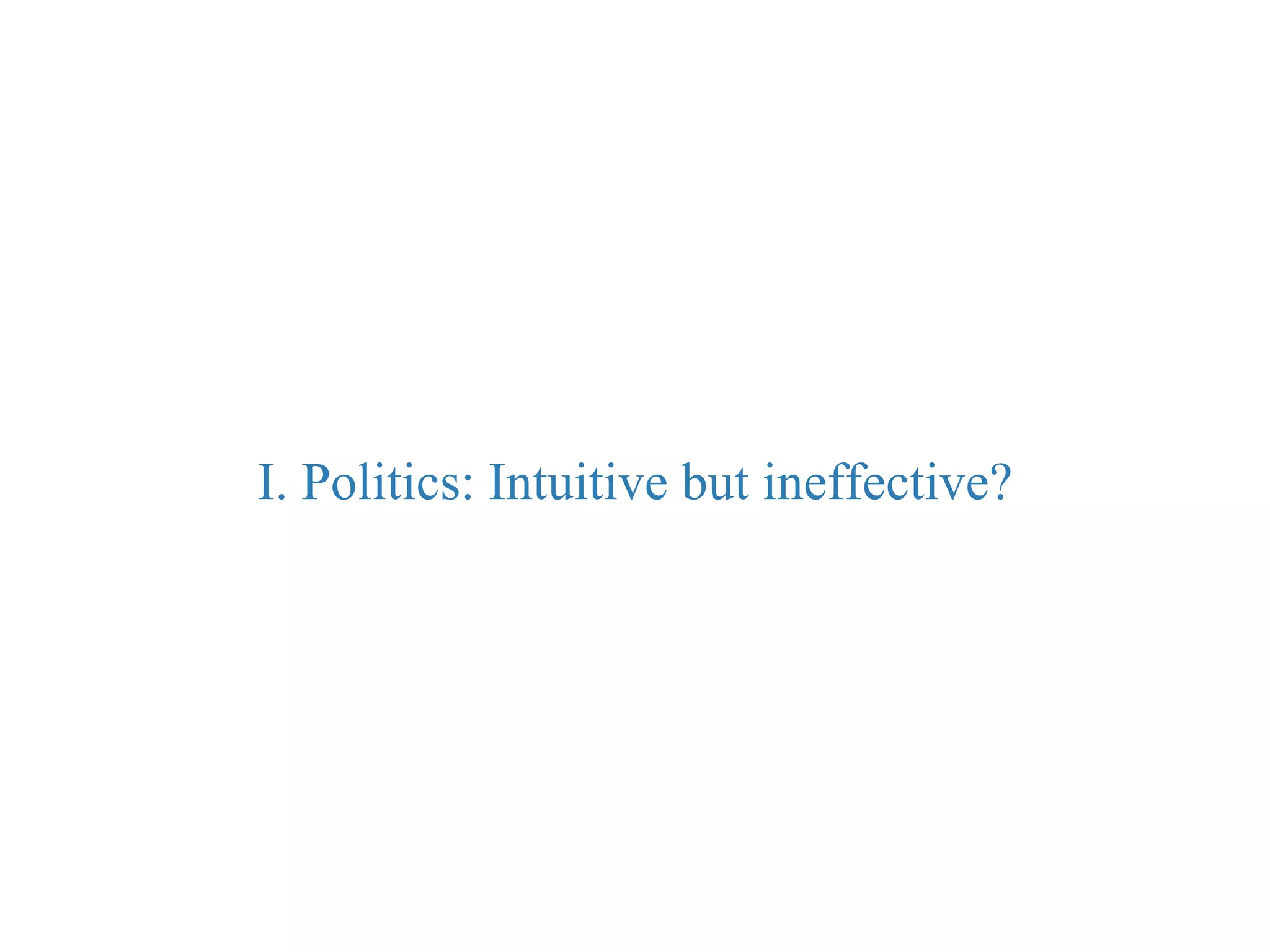 I. Politics: Intuitive but ineffective?
 