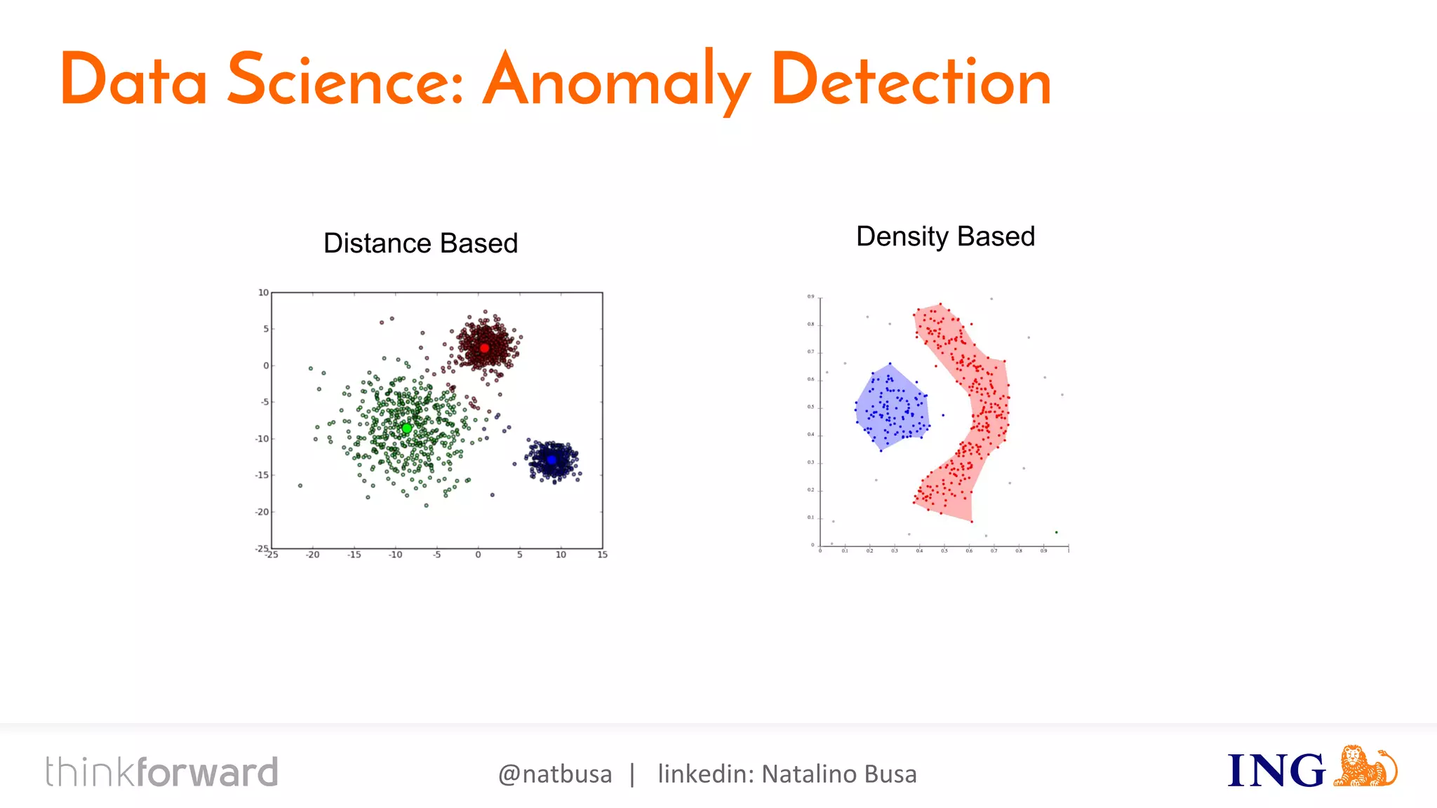 @natbusa | linkedin: Natalino Busa
Data Science: Anomaly Detection
Distance Based Density Based
 