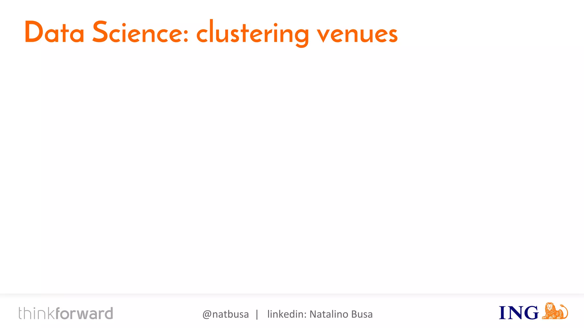 @natbusa | linkedin: Natalino Busa
Data Science: clustering venues
 