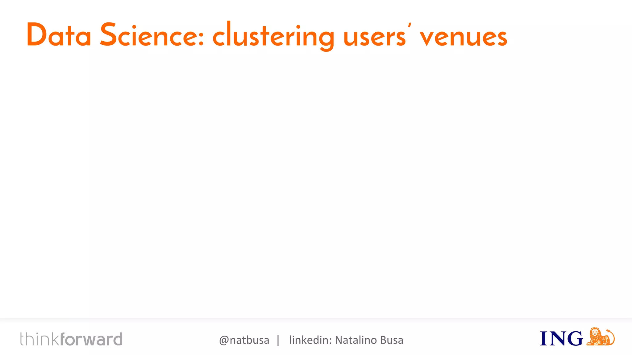 @natbusa | linkedin: Natalino Busa
Data Science: clustering users’ venues
 