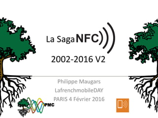 La Saga
Philippe Maugars
LafrenchmobileDAY
PARIS 4 Février 2016
2002-2016 V2
 