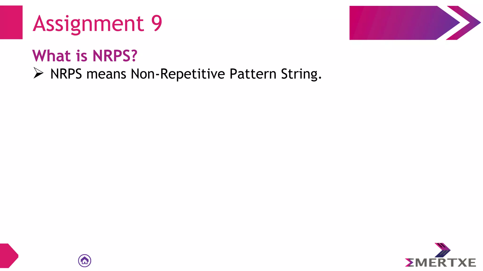 Assignment 9
What is NRPS?
 NRPS means Non-Repetitive Pattern String.
 