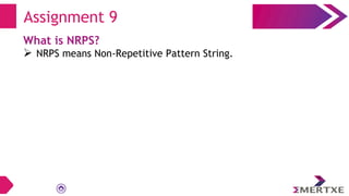 Assignment 9
What is NRPS?
 NRPS means Non-Repetitive Pattern String.
 