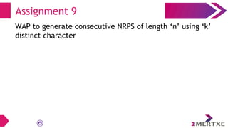 Assignment 9
WAP to generate consecutive NRPS of length ‘n’ using ‘k’
distinct character
 