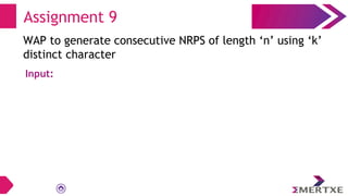 Assignment 9
WAP to generate consecutive NRPS of length ‘n’ using ‘k’
distinct character
Input:
 