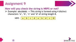 Assignment 9
How will you check the string is NRPS or not?
 Example: abcdabdc -> This string is formed using 4 distinct
c...