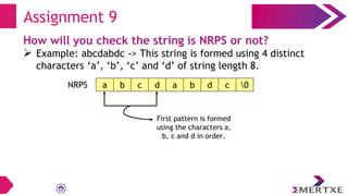 Assignment 9
How will you check the string is NRPS or not?
 Example: abcdabdc -> This string is formed using 4 distinct
c...