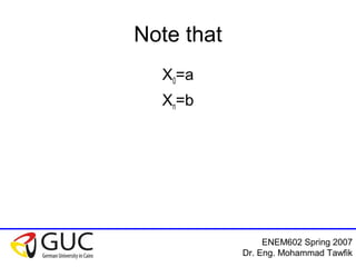 ENEM602 Spring 2007
Dr. Eng. Mohammad Tawfik
Note that
X0=a
Xn=b
 
