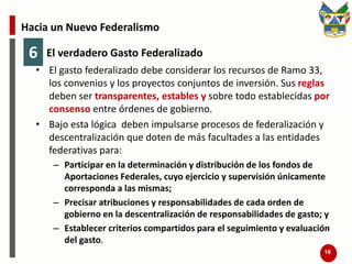 Hacia un Nuevo Federalismo3Transparencia en los IngresosUn nuevo sustento fiscal del Pacto Federal obligadamente requiere del establecimiento de condiciones y obligaciones para la transparencia, la cual no sólo debe de recaer en el lado del gasto, sino que debe hacer transparente para la sociedad y los órdenes de gobierno, la captación de los ingresos públicos. 13