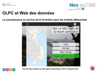 OLPC et Web des données
La connaissance au service de la formation pour les enfants défavorisés

Des données ciblées sur des régions spécifiques, dans la langue locale

 