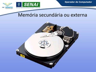 Memória secundária ou externa

 