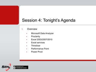 Session 4: Tonight’s Agenda<br />Overview<br />Microsoft Data Analyzer<br />Proclarity<br />Excel 2003/2007/2010<br />Exce...