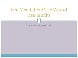 BY JULIA S. AND MARTIN K. Zen Meditation: The Way of Zen Monks 