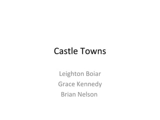 Castle Towns Leighton Boiar Grace Kennedy Brian Nelson  