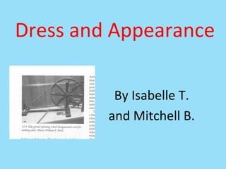 Dress and Appearance By Isabelle T. and Mitchell B. 