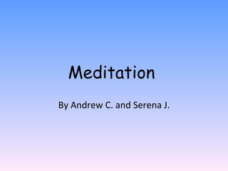 Meditation  By Andrew C. and Serena J. 
