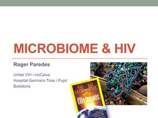 MICROBIOME & HIV
Roger Paredes
Unitat VIH i irsiCaixa
Hospital Germans Trias i Pujol
Badalona
 