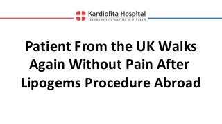 Patient From the UK Walks
Again Without Pain After
Lipogems Procedure Abroad
 
