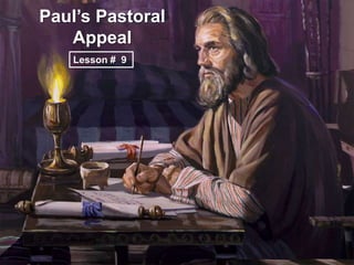 Paul’s Pastoral
   Appeal
    Lesson # 9
 