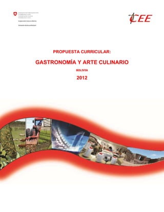 PROPUESTA CURRICULAR:
GASTRONOMÍA Y ARTE CULINARIO
BOLIVIA
2012
 