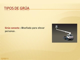 Grúa canasta  : D iseñada para elevar personas . 