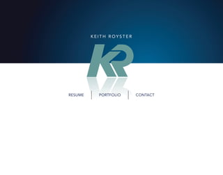 KEITH ROYSTER




RESUME     PORTFOLIO     CONTACT
 