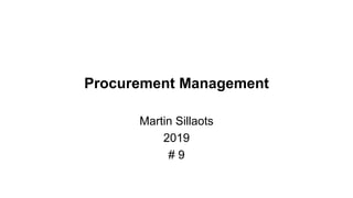 Procurement Management
Martin Sillaots
2019
# 9
 