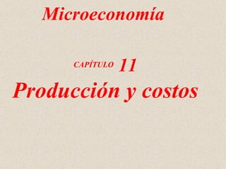 CAPÍTULO  11 Producción y costos Microeconomía 