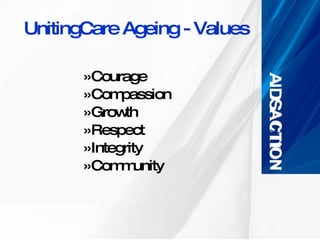 UnitingCare Ageing - Values Courage Compassion Growth  Respect Integrity Community 