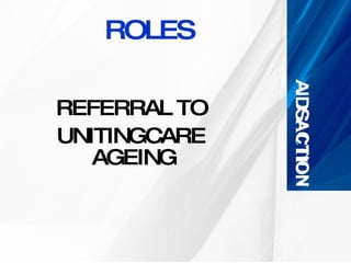 ROLES   REFERRAL TO  UNITINGCARE      AGEING 