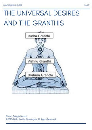 SHAKTI RISING COURSE PAGE 1
THE UNIVERSAL DESIRES
AND THE GRANTHIS
Photo: Google Search
©2010-2018. Kavitha Chinnaiyan. All Rights Reserved
 
