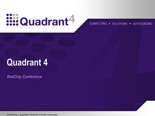 Confidential | Copyright © Quadrant 4 System CorporationConfidential | Copyright © Quadrant 4 System Corporation
RedChip Conference
Quadrant 4
1
 