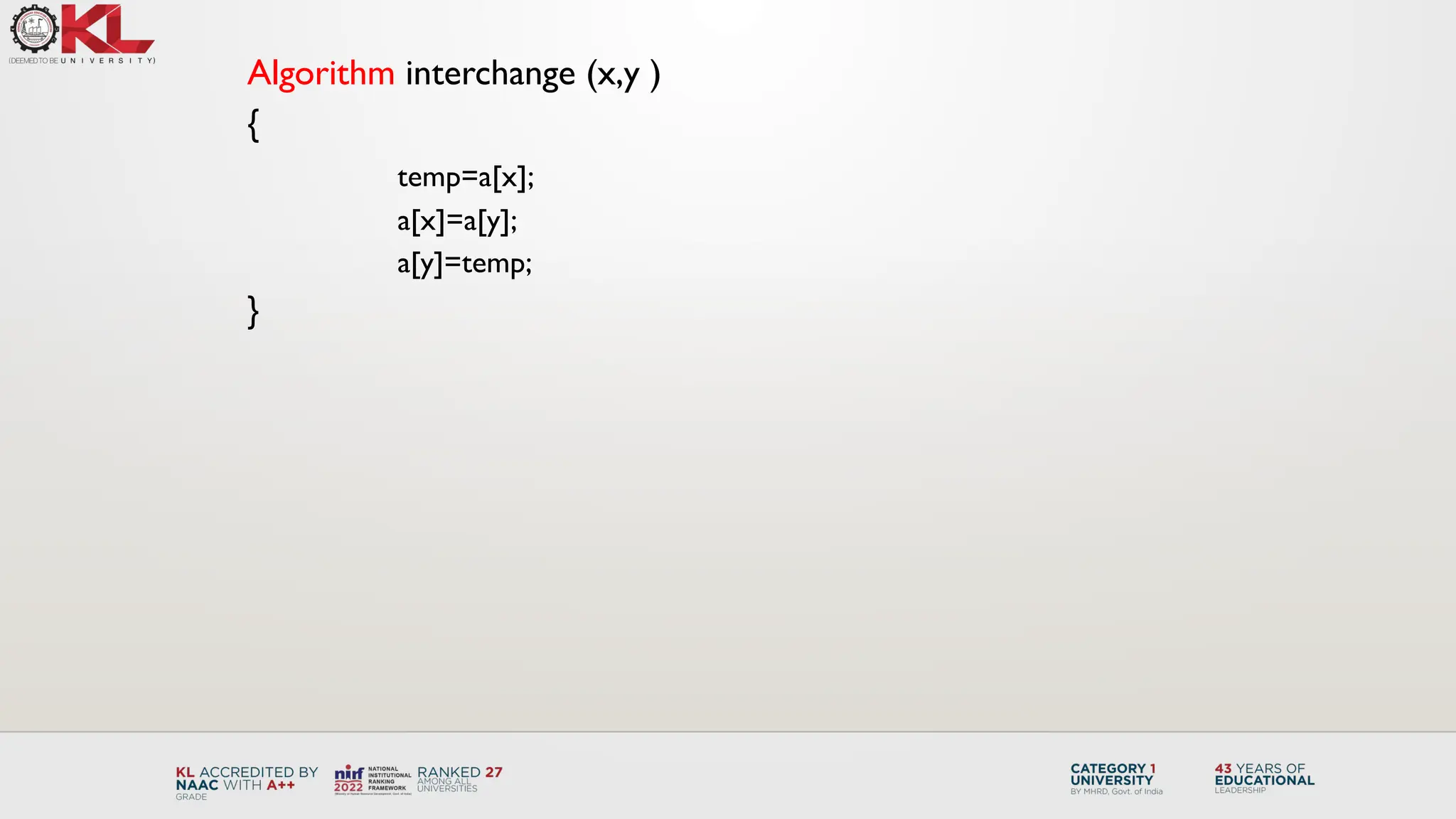 Algorithm interchange (x,y )
{
temp=a[x];
a[x]=a[y];
a[y]=temp;
}
 