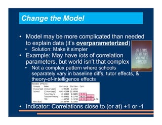 • Model may be more complicated than needed
to explain data (it’s overparameterized)
• Solution: Make it simpler
• Example...