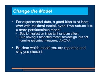 • For experimental data, a good idea to at least
start with maximal model, even if we reduce it to
a more parsimonious mod...
