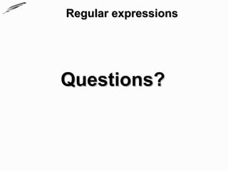 Regular expressions




Questions?
 