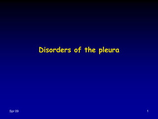 Spr 09 1
Disorders of the pleura
 