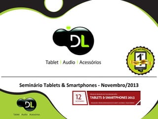Seminário Tablets & Smartphones - Novembro/2013

 
