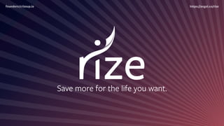 Save more for the life you want.
founders@rizeup.io https://angel.co/rize
 