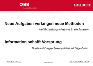 sicher.wirtschaftlich.schnell
INFRA.SERVICE
Neue Aufgaben verlangen neue Methoden
Mobile Datenerfassung
Information schafft Vorsprung
Mobile Leistungserfassung ist ein Baustein
Mobile Leistungserfassung liefert wichtige Daten
 