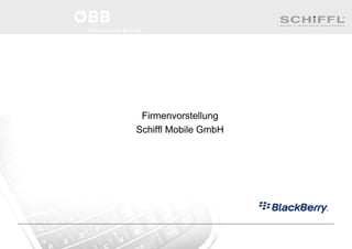 Firmenvorstellung
Schiffl Mobile GmbH
 
